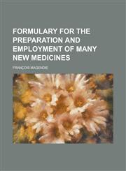 Formulary for the preparation and employment of many new medicines,1234340356,9781234340353