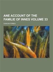 Ane Account of the Familie of Innes Volume 33,1230197664,9781230197661