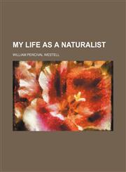 My life as a naturalist,1152427490,9781152427495