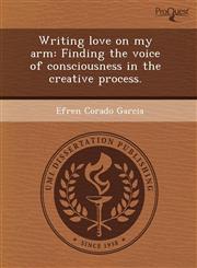 Writing love on my arm Finding the voice of consciousness in the creative process.,1243432373,9781243432377