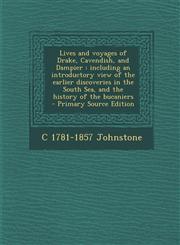Lives and Voyages of Drake, Cavendish, and Dampier Including an Introductory View of the Earlier Discoveries in the South Sea, and the History of the,1287839134,9781287839132