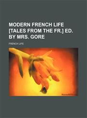 Modern French life [tales from the Fr.] ed. by mrs. Gore,1150574704,9781150574702