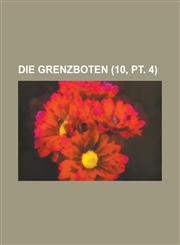Die Grenzboten (10, PT. 4),1234635313,9781234635312