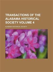 Transactions of the Alabama Historical Society Volume 4,1150320788,9781150320781