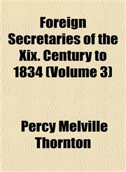 Foreign Secretaries of the Xix. Century to 1834 (Volume 3),1152534327,9781152534322