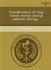 Considerations of lung tumor motion during radiation therapy .,1248954203,9781248954201