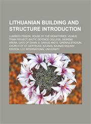 Lithuanian building and structure Introduction Lukiškės Prison, House of the Signatories, Vilnius Tram Project, Baltic Defence College, Siemens Arena, Gate of Dawn, S. Darius and S. Girėnas Stadium, Church of St. Gertrude, Kaunas,1157037690,9781157037699