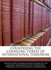 COUNTERING THE CHANGING THREAT OF INTERNATIONAL TERRORISM,1240463839,9781240463831