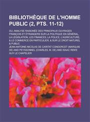 Bibliotheque de L'Homme Public; Ou, Analyse Raisonee Des Principaux Ouvrages Francois Et Etrangers Sur La Politique En General, La Legislation, Les Fi,1234353792,9781234353797