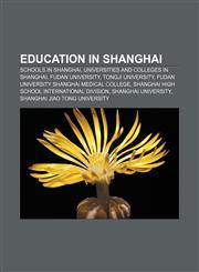 Education in Shanghai Schools in Shanghai, Universities and colleges in Shanghai, Fudan University, Tongji University,1157822924,9781157822929