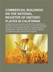 Commercial buildings on the National Register of Historic Places in California Commercial buildings on the National Register of Historic Places in Los Angeles, California, Bradbury Building, San Fernando Building, Sears,123315804X,9781233158041