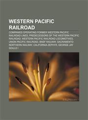 Western Pacific Railroad Companies operating former Western Pacific Railroad lines, Predecessors of the Western Pacific Railroad,1156651662,9781156651667