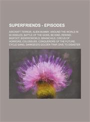 SuperFriends - Episodes Aircraft Terror, Alien Mummy, Around the World in 80 Riddles, Battle of the Gods, Be Kind, Rewind, Bigfoot, Bizarroworld, Brainchild, Circus of Horrors, Colossuss, Conquerors of the Future, Cycle Gang, Darkseid's Golden Trap, Dive,1234791943,9781234791940