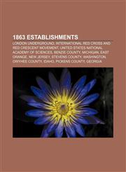 1863 establishments London Underground, International Red Cross and Red Crescent Movement, United States National Academy of Sciences,1157664717,9781157664710