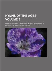 Hymns of the ages Volume 3; being selections from Lyra catholica, germanica, apostolica, and other sources,1154134970,9781154134971