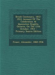 Brock Centenary, 1812-1912; Account Of The Celebration At Queenston Heights, Ontario, On The 12th October, 1912 - Primary Source Edition,1293066486,9781293066485