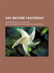 Day Before Yesterday; Reminiscences of a Varied Life,1150771755,9781150771750