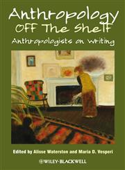 Anthropology off the Shelf Anthropologists on Writing,1405189207,9781405189200