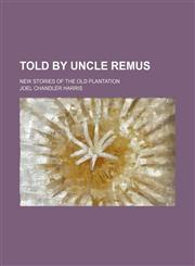 Told by Uncle Remus; new stories of the old plantation,1151611905,9781151611901