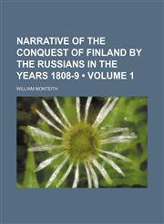 Narrative of the Conquest of Finland by the Russians in the Years 1808-9 (Volume 1),1150083549,9781150083549