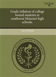 Grade inflation of college bound students in southwest Missouri high schools.,1243614382,9781243614384