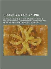 Housing in Hong Kong Housing in Hong Kong. Joyous Living Senior Housing Project. Number of Agreements for Sale and Purchase of Building Uni,1230650164,9781230650166