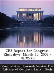 CRS Report for Congress Zimbabwe: March 25, 2008 - RL32723,1295248972,9781295248971