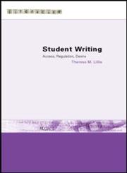 Student Writing: Access, Regulation, Desire (Literacies),0415228018,9780415228015