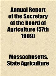 Annual Report of the Secretary of the Board of Agriculture (57th 1909),1153449021,9781153449021