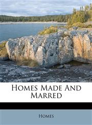 Homes Made And Marred,1174715642,9781174715648