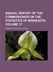 Annual report of the Commissioner on the statistics of Minnesota Volume 17,1130115615,9781130115611