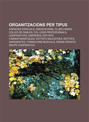 Organitzacions per tipus Agències espacials, Associacions, Clubs canins, Colles de diables, Col·legis professionals, Cooperatives, Empreses,1233315331,9781233315338