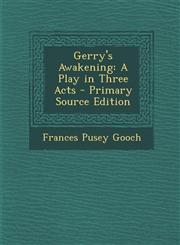 Gerry's Awakening A Play in Three Acts - Primary Source Edition,1295131137,9781295131136