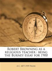 Robert Browning as a religious teacher being the Burney essay for 1900,1179609905,9781179609904