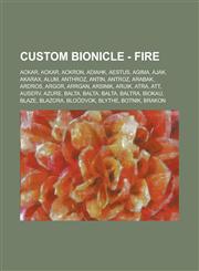 Custom BIONICLE - Fire Ackar, Ackar, Ackron, Adiahk, Aestus, Agima, Ajak, Akarax, Alum, Anthroz, Antin, Antroz, Arabak, Ardros, Argor, Arrgan, Arsinik, Aruik, Atra, Att, Auserv, Azure, Balta, Balta, Balta, Baltra, Biokau, Blaze, Blazora, Bloödvok, Blythe,1234670380,9781234670382