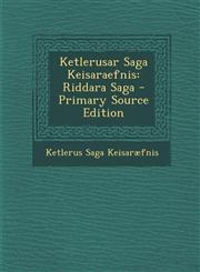 Ketlerusar Saga Keisaraefnis Riddara Saga - Primary Source Edition,1293582727,9781293582725