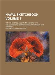Naval sketchbook Volume 1; or, The service afloat and ashore, with characteristic reminiscences, fragments and opinions,1154125726,9781154125726