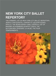 New York City Ballet repertory The Firebird, List of New York City Ballet repertory, Jewels, Don Quixote, L'enfant et les sortilèges, Apollo,115770476X,9781157704768
