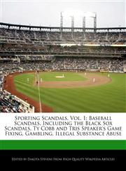 Sporting Scandals, Vol. 1 Baseball Scandals, Including the Black Sox Scandals, Ty Cobb and Tris Speaker's Game Fixing, Gambling, Illegal Substance Abuse,1240061420,9781240061426