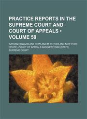 Practice reports in the Supreme Court and Court of Appeals (Volume 50),1150117206,9781150117206