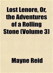 Lost Lenore, Or, the Adventures of a Rolling Stone (Volume 3),1155021185,9781155021188