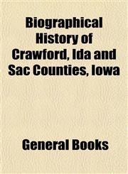 Biographical History of Crawford, Ida and Sac Counties, Iowa,1153299623,9781153299626