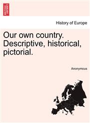 Our own country. Descriptive, historical, pictorial.,1241371679,9781241371678