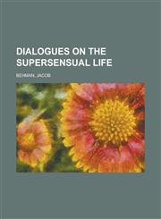 Dialogues on the Supersensual Life,115365962X,9781153659628