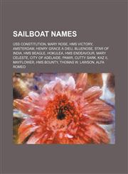 Sailboat names USS Constitution, Mary Rose, HMS Victory, Amsterdam, Henry Grace à Dieu, Bluenose, Star of India, HMS Beagle, Hokulea,1151255351,9781151255358