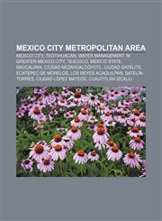 Mexico City metropolitan area Mexico City, Teotihuacan, Water management in Greater Mexico City, Texcoco, Mexico State, Naucalpan,1155786939,9781155786933
