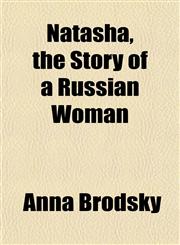 Natasha, the Story of a Russian Woman,1151751049,9781151751041