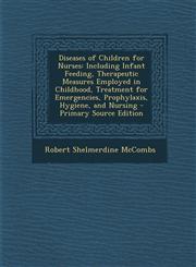 Diseases of Children for Nurses Including Infant Feeding, Therapeutic Measures Employed in Childhood, Treatment for Emergencies, Prophylaxis, Hygiene,1293782955,9781293782958