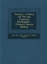 Travers A Story Of The San Francisco Earthquake - Primary Source Edition,1295061309,9781295061303