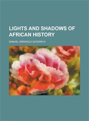 Lights and Shadows of African History,1234184362,9781234184360